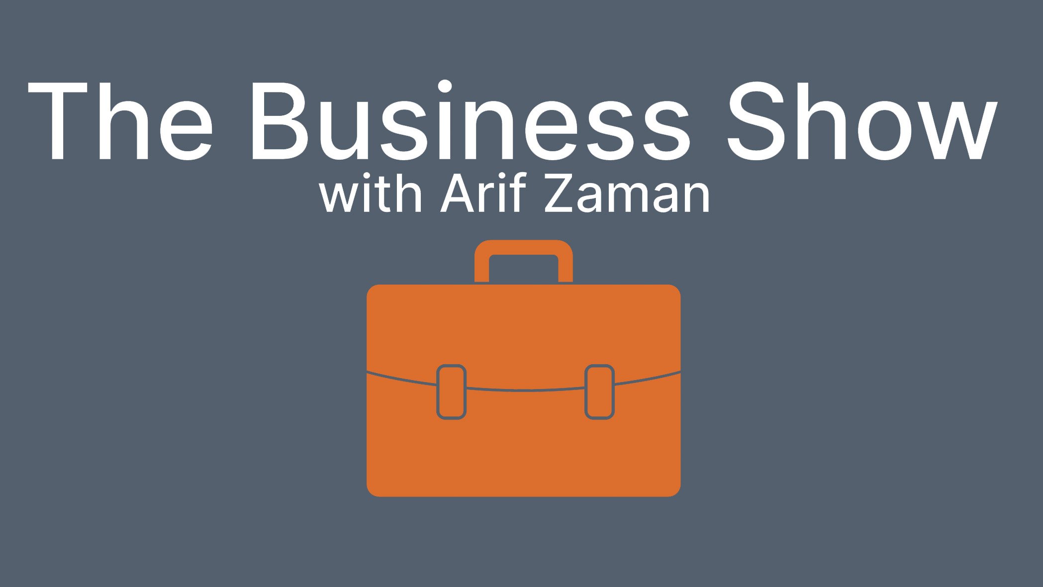 The Business Show - with Arif Zaman